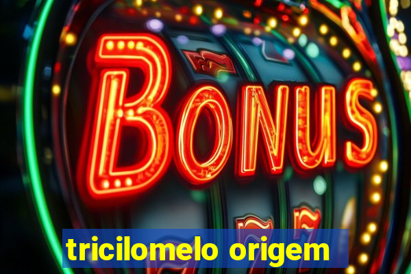 tricilomelo origem